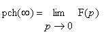 pch(infinity) = limit(F(p),p = 0)