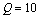 Q = 10