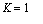 K = 1