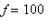 f = 100