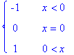 PIECEWISE([-1, x < 0],[0, x = 0],[1, 0 < x])