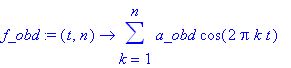 f_obd := proc (t, n) options operator, arrow; sum(a_obd*cos(2*Pi*k*t),k = 1 .. n) end proc