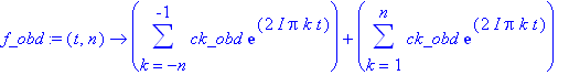 f_obd := proc (t, n) options operator, arrow; sum(ck_obd*exp(2*I*Pi*k*t),k = -n .. -1)+sum(ck_obd*exp(2*I*Pi*k*t),k = 1 .. n) end proc