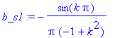 b_s1 := -1/Pi/(-1+k^2)*sin(k*Pi)