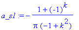 a_s1 := -(1+(-1)^k)/Pi/(-1+k^2)