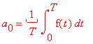 a[0] = ('1/T')*int(f(t),t = 0 .. T)