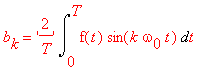 b[k] = ('2/T')*Int(f(t)*sin(k*omega[0]*t),t = 0 .. T)
