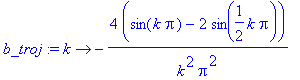 b_troj := proc (k) options operator, arrow; -4*(sin(k*Pi)-2*sin(1/2*k*Pi))/k^2/Pi^2 end proc