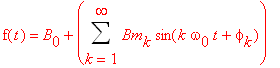 f(t) = B[0]+Sum(Bm[k]*sin(k*omega[0]*t+phi[k]),k = 1 .. infinity)