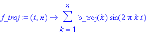 f_troj := proc (t, n) options operator, arrow; sum(b_troj(k)*sin(2*Pi*k*t),k = 1 .. n) end proc