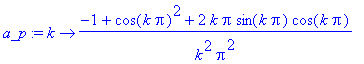 a_p := proc (k) options operator, arrow; (-1+cos(k*Pi)^2+2*k*Pi*sin(k*Pi)*cos(k*Pi))/k^2/Pi^2 end proc