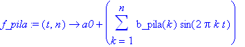 f_pila := proc (t, n) options operator, arrow; a0+sum(b_pila(k)*sin(2*Pi*k*t),k = 1 .. n) end proc