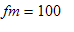 fm = 100