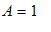 A = 1