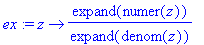 ex := proc (z) options operator, arrow; expand(numer(z))/expand(denom(z)) end proc